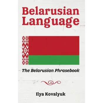 Cizojazyčná kniha Belarusian Language: The Belarusian Phrasebook (Ilya Kovalyuk)(Brožovaná)