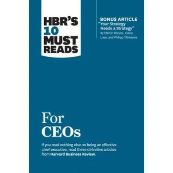 HBR's 10 Must Reads for CEOs (with bonus article "Your Strategy Needs a Strategy" by Martin Reeves, Claire Love, and Philipp Tillmanns) (Harvard Business Review)(Brožovaná)