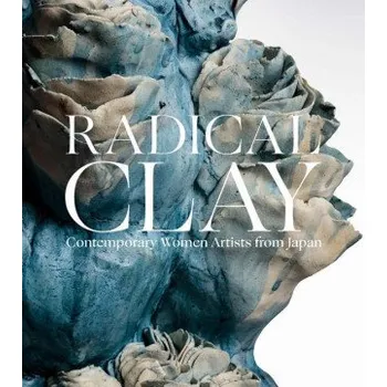 Cestování Radical Clay – Contemporary Women Artists from Japan (Joe Earle,Hollis Goodall,Janice Katz)(Pevná)