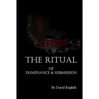 Učebnice The Ritual of Dominance & Submission: A Guide to High Protocol Dominance & Submission (David English)(Brožovaná)