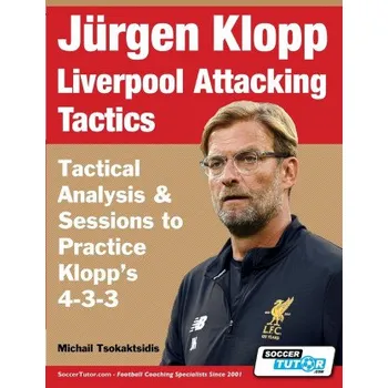 Cizojazyčná kniha Jurgen Klopp Liverpool Attacking Tactics - Tactical Analysis and Sessions to Practice Klopp's 4-3-3 (Brožovaná)
