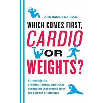 Cizojazyčná kniha Which Comes First, Cardio or Weights? (Alex Hutchinson)(Brožovaná)
