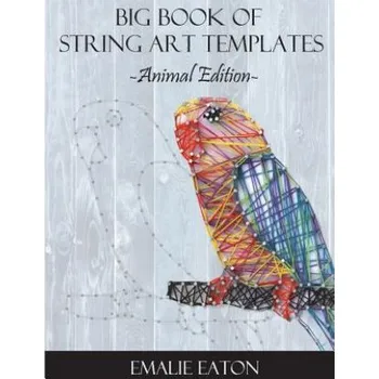 Učebnice Big Book of String Art Templates: Animal Edition (Emalie Eaton)(Brožovaná)