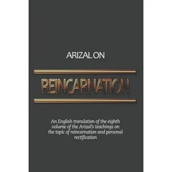 Cizojazyčná kniha Arizal On Reincarnation: An English translation of the eighth volume of the Arizal's teachings on the topic of reincarnation and personal recti (Pinchas Winston,Chaim Vital)(Brožovaná)