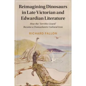 Cizojazyčná kniha Reimagining Dinosaurs in Late Victorian and Edwardian Literature (Richard Fallon)(Brožovaná)