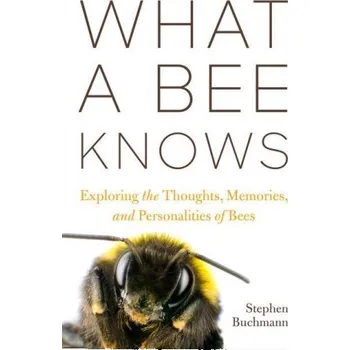 Cizojazyčná kniha What a Bee Knows: Exploring the Thoughts, Memories, and Personalities of Bees (Pevná)