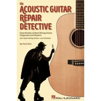 Cizojazyčná kniha The Acoustic Guitar Repair Detective: Case Studies of Steel-String Guitar Diagnoses and Repairs (Paul Neri)(Brožovaná)