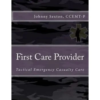 Cizojazyčná kniha First Care Provider: Tactical Emergency Casualty Care (Johnny Sexton Ccemt-)(Brožovaná)