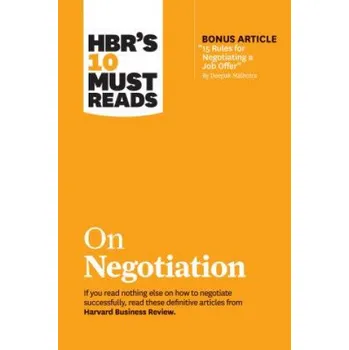 HBR's 10 Must Reads on Negotiation (with bonus article "15 Rules for Negotiating a Job Offer" by Deepak Malhotra) (Harvard Business Review)(Brožovaná)