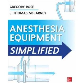 Učebnice Anesthesia Equipment Simplified (Rose Gregory)(Brožovaná)