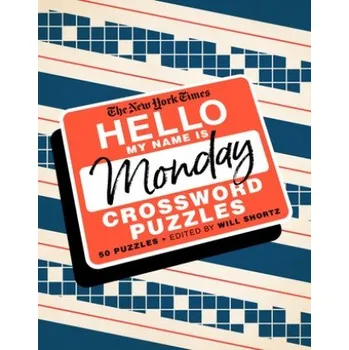 Cizojazyčná kniha The New York Times Hello, My Name Is Monday: 50 Monday Crossword Puzzles (Will Shortz)(Brožovaná)