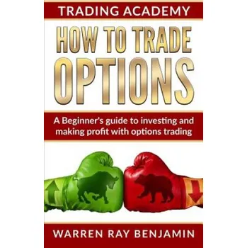 Cizojazyčná kniha How to trade Options: A Beginner's guide to investing and making profit with options trading (Warren Ray Benjamin)(Brožovaná)