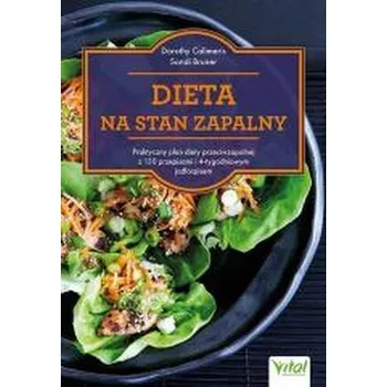 Dieta na stan zapalny. Praktyczny plan diety - Dorothy Calimeris,Lulu Cook