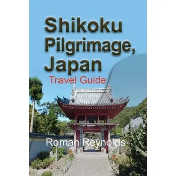 Cizojazyčná kniha Shikoku Pilgrimage, Japan: Travel Guide (Roman Reynolds)(Brožovaná)
