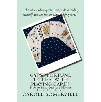 Cizojazyčná kniha Gypsy Fortune Telling with Playing Cards: How to Read Ordinary Playing Cards like an Expert (Carole Anne Somerville)(Brožovaná)
