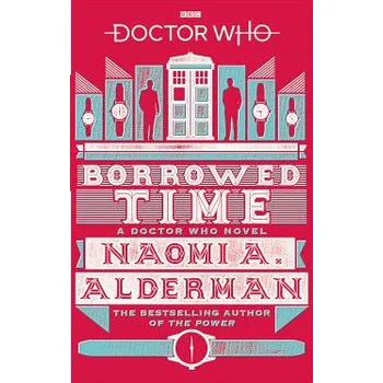 Cizojazyčná kniha Doctor Who: Borrowed Time (Naomi A Alderman)(Brožovaná)