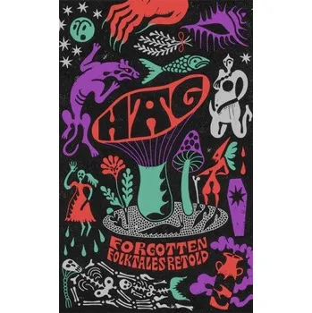 Hag (Daisy Johnson,Kirsty Logan,Emma Glass,Eimear McBride,Natasha Carthew,Mahsuda Snaith,Naomi Booth,Liv Little,Imogen Hermes Gowar,Irenosen Okojie)(Pevná)