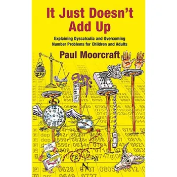 Cizojazyčná kniha It Just Doesn't Add Up: Explaining Dyscalculia and Overcoming Number Problems for Children and Adults (Paul Moorcraft)(Brožovaná)