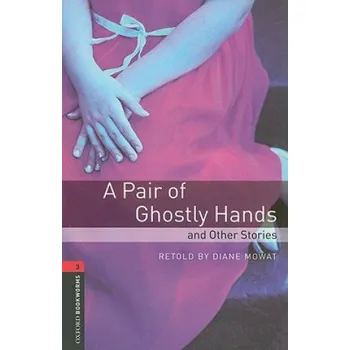 Anglický jazyk Oxford Bookworms Library: Level 3:: A Pair of Ghostly Hands and Other Stories (Diane Mowat)(Brožovaná)