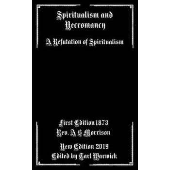 Cizojazyčná kniha Spiritualism and Necromancy: A Refutation of Spiritualism (Tarl Warwick,A B Morrison)(Brožovaná)