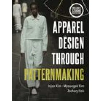 Apparel Design through Patternmaking (Kim,Injoo (University of Cincinnati,USA),Kim,Myoungok (University of Cincinnati,USA),Hoh,Zachary (University of Cincinnati,USA))(Brožovaná)