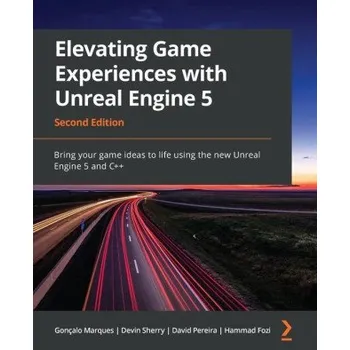 Technika Elevating Game Experiences with Unreal Engine 5 - Second Edition (Devin Sherry,David Pereira)(Brožovaná)