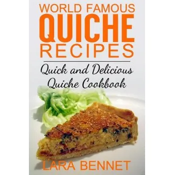 World Famous Quiche Recipes: Quick and Delicious Quiche Cookbook (Lara Bennet)(Brožovaná)