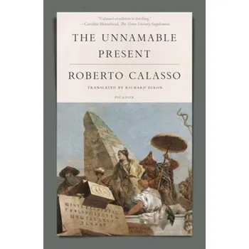 Cizojazyčná kniha The Unnamable Present (Roberto Calasso,Richard Dixon)(Brožovaná)