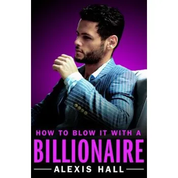 Cizojazyčná kniha How to Blow It with a Billionaire (Alexis Hall)(Brožovaná)