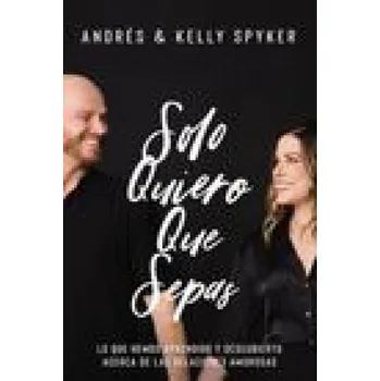 Populárně naučná literatura pro dospělé Solo Quiero Que Sepas: Cómo Sobrevivir Y Triunfar En El Matrimonio (Kelly Spyker)(Brožovaná)