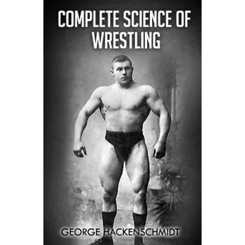 Učebnice Complete Science of Wrestling: (Original Version, Restored) (George Hackenschmidt)(Brožovaná)