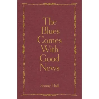 Učebnice Blues Comes With Good News (Sonny Hall)(Pevná)