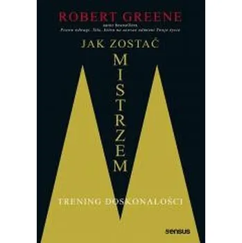 Jak zostać mistrzem. Trening doskonałości - Robert Greene [PL] (2025, Brožovaná, Sensus)