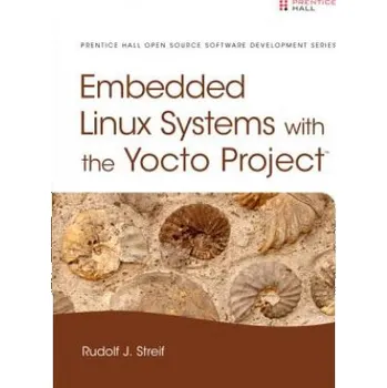 Cizojazyčná kniha Embedded Linux Systems with the Yocto Project (Rudolf J. Streif)(Pevná)