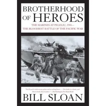 Brotherhood of Heroes: The Marines at Peleliu, 1944--The Bloodiest Battle of the Pacific War (Bill Sloan)(Brožovaná)