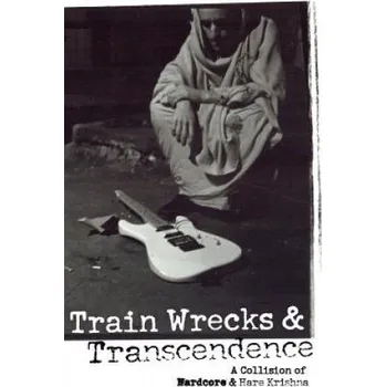 Literární biografie Train Wrecks & Transcendence: A Collision of Hardcore & Hare Krishna (Vic Dicara,Vraja Kishor)(Brožovaná)