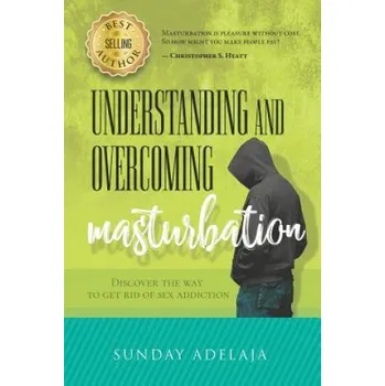 Cizojazyčná kniha Understanding and Overcoming Masturbation: Discover the Way to Get Rid of Sex Addiction (Sunday Adelaja)(Brožovaná)