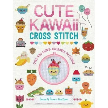 Cizojazyčná kniha Cute Kawaii Cross Stitch: Over 400 Super Adorable Patterns (Dennis Caetano)(Brožovaná)