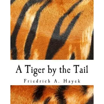 Cizojazyčná kniha A Tiger by the Tail (Large Print Edition): 40-Years' Running Commentary on Keynesianism (Friedrich A Hayek,Joseph T Salerno,Sugha R Shenoy)(Brožovaná)