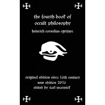 Fourth Book of Occult Philosophy: Of Heinrich Cornelius Agrippa (Heinrich Cornelius Agrippa,Tarl Warwick)(Brožovaná)