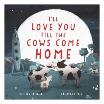 Učebnice I'll Love You Till the Cows Come Home (Kathryn Cristaldi)(Pevná)