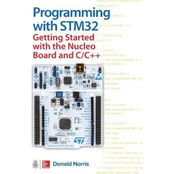Učebnice Programming with STM32: Getting Started with the Nucleo Board and C/C++ (Donald Norris)(Brožovaná)