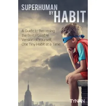 Kniha Superhuman By Habit: A Guide to Becoming the Best Possible Version of Yourself, One Tiny Habit at a Time (Tynan)(Brožovaná)