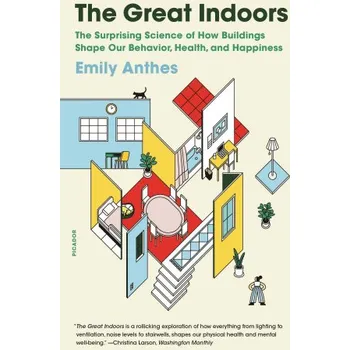 The Great Indoors: The Surprising Science of How Buildings Shape Our Behavior, Health, and Happiness (Brožovaná)