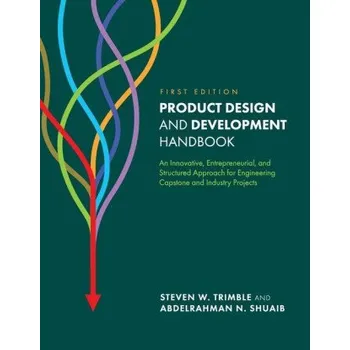 Technika Product Design and Development Handbook: An Innovative, Entrepreneurial, and Structured Approach for Engineering Capstone and Industry Projects (Abdelrahman N. Shuaib)(Brožovaná)