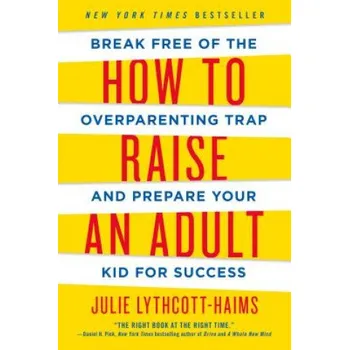 Cizojazyčná kniha How to Raise an Adult (Julie Lythcott-haims)(Brožovaná)