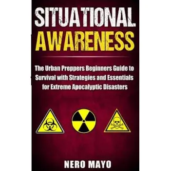 Cizojazyčná kniha Situational Awareness: The Urban Prepper's Beginner's Guide to Survival with Strategies and Essentials for Extreme Apocalyptic Disasters (Nero Mayo)(Brožovaná)