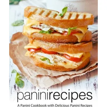 Panini Recipes: A Panini Cookbook with Delicious Panini Recipes (2nd Edition) (Booksumo Press)(Brožovaná)