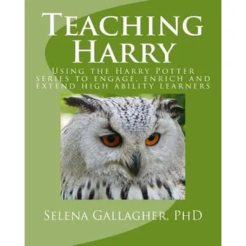 Cizí jazyk Teaching Harry: Using the Harry Potter Series to Engage, Enrich and Extend High Ability Learners (Selena Gallagher Phd)(Brožovaná)