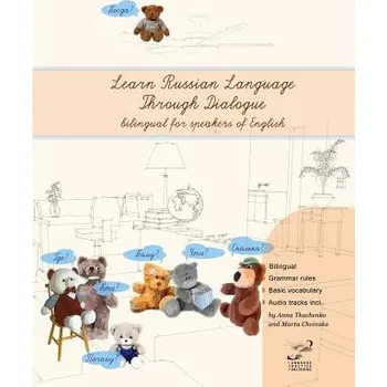 Učebnice Learn Russian Language Through Dialogue: Bilingual Textbook with Parallel Translation for Speakers of English (Anna Tkachenko,Marta Choinska)(Brožovaná)